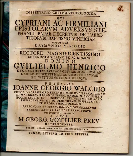 Preu, Georg Gottlieb: aus Oettingen: Theologische Dissertation. Cypriani ac Firmiliani epistolarum adversus Stephani I. Papae decretum de haereticorum baptismo vindicias oppositas Raymundo Missorio. 