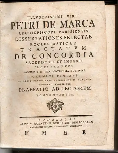 Marca, Pierre de: Illustrissimi viri Petri De Marca Archiepiscopi parisiensis dissertationes selectae ecclesiasticae tractatum de concordia sacerdotii et imperii, tomus secundus, quartus, quintus. Bearbeitet von Justus Henning Böhmer. 