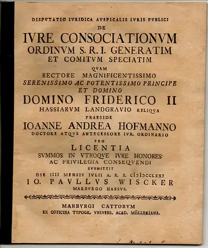 Wiscker, Johann Paul: aus Marburg: Juristische Inaugural-Disputation. De iure consociationum ordinum S. R. I. generatim et comitum speciatim. 
