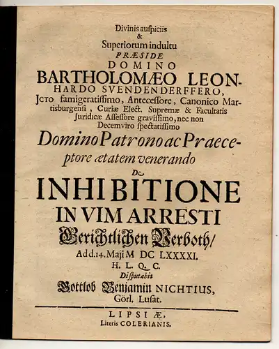 Nicht, Gottlob Benjamin: aus Görlitz: Juristische Disputation. De inhibitione in vim arresti, Vom gerichtlichen Verboth. 