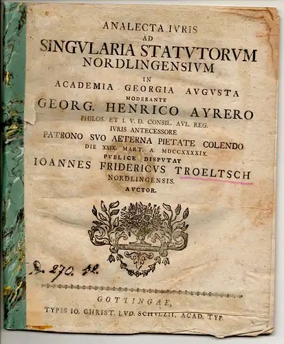 Tröltsch, Johann Friedrich von: aus Nördlingen: Juristische Disputation. Analecta iuris ad singularia statutorum Nordlingensium. 