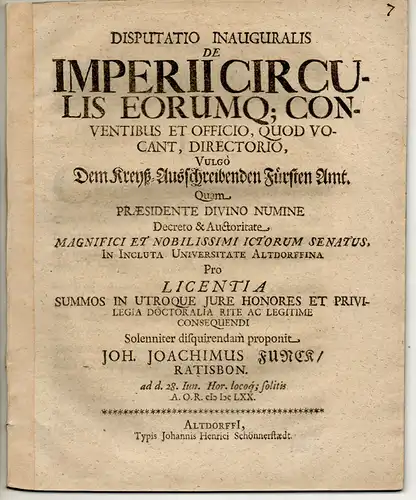 Funck, Johann Joachim: aus Regensburg: Juristische Inaugural-Disputation. De Imperii circulis eorumq. conventibus et officio, quod vocant, directorio, vulgo Dem Kreyß-Ausschreibenden Fürsten Amt. 