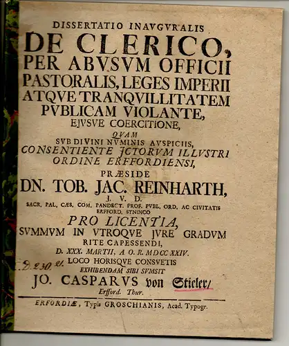 Stieler, Johann Caspar von: aus Erfurt: Juristische Inaugural-Dissertation. De clerico, per abusum officii pastoralis, leges Imperii atque tranquillitatem publicam violante, eiusque coercitione. 