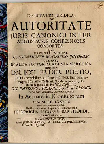 Bartholdi, Friedrich Jacob: aus Frankfurt, Oder: Juristische Disputation. De autoritate iuris canonici inter Augustanae confessionis consortes. 