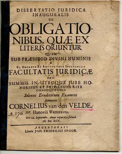 Velde, Cornelius van den: aus Hanau: Juristische Inaugural-Dissertation. De obligationibus, quae ex literis oriuntur. 