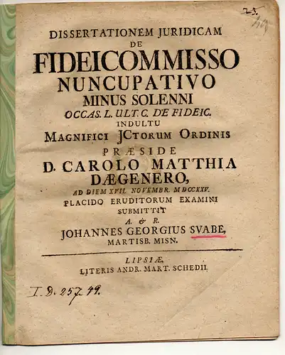 Svabe (Schwabe), Johannes Georg: aus Merseburg: Juristische Dissertation. De fideicommisso nuncupativo minus solenni occas. l. ult. C. de fideic. 