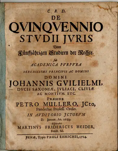 Heider, Martin Friedrich: Juristische Disputation. De quinquennio studii iuris, Vom Fünffjährigen Studiren der Rechte. 