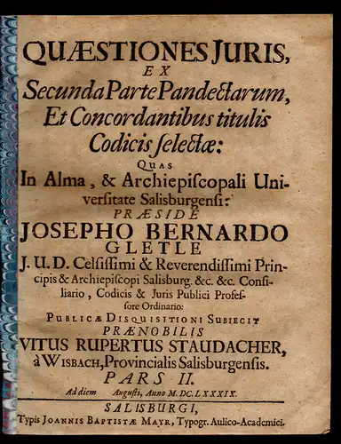 Staudacher, Veit Rupert von Wiesbach: Juristische Dissertation. Quaestiones Iuris, Ex Secunda Parte Pandectarum, et concordantibus titulis Codicis selectae, pars II. 