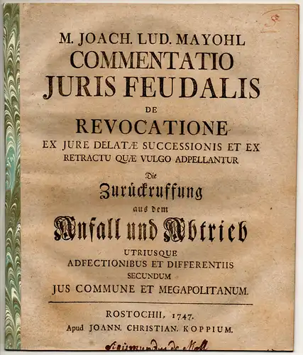 Mayohl, Joachim Ludolph: Commentatio iuris feudalis de revocatione ex iure delatae successionis et ex retractu quae vulgo adpellantur Die Zurückruffung aus dem Anfall und Abtrieb.. 