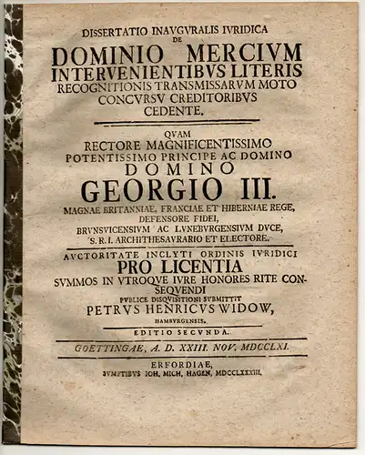 Widow, Peter Heinrich: aus Hamburg: Juristische Inaugural-Dissertation. De dominio mercium intervenientibus literis recognitionis transmissarum moto concursu creditoribus cedente. Editio secunda. 