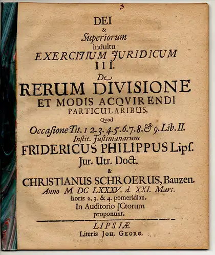 Schroer, Christian: aus Bautzen: De rerum divisione et modis acquirendi particularibus, quod occasione tit. 1. 2. 3. 4. 5. 6. 7. 8. et 9. lib. II. Instit. Iustinianearum. 