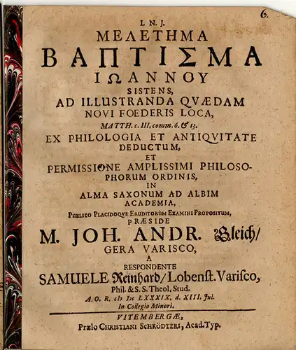 Reinhard, Samuel: aus Lobenstein: Philologische Disputation. Meletema Baptisma Ioannu Sistens : Ad Illustranda Qvaedam Novi Foederis Loca, Matth. c. III. comm. 6. & 13. 