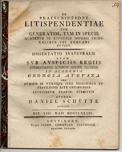 Schütte, Daniel: aus Bremen: Juristische Inaugural-Dissertation. De praescriptione litispendentiae tum generatim, tum in specie quatenus in supremis Imperii tribunalibus usu servari potest. 