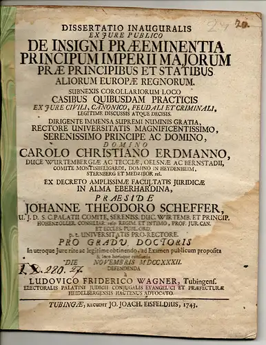 Wagner, Ludwig Friedrich: aus Tübingen: Juristische Inaugural-Dissertation. De insigni praeeminentia principum Imperii maiorum prae principibus et statibus aliorum Europae regnorum. 