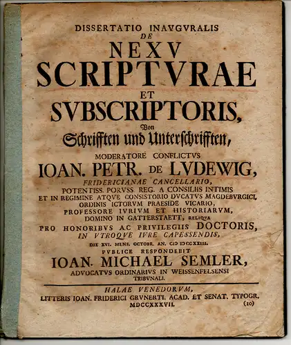 Semler, Johann Michael: aus Weißenfels: Juristische Inaugural-Dissertation. De nexu scripturae et subscriptoris, Von Schrifften und Unterschrifften. 