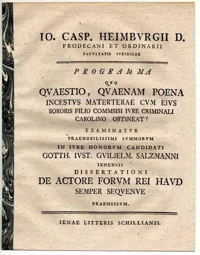 Salzmann, Gottfried Just Wilhelm: aus Jena: Juristische Inaugural-Dissertation. De actore forum rei haud semper sequente. Beigefügt: Johann Caspar Heimburg: Programma quo quaestio, quaenam poena incestus...