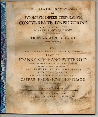 Hoffmann, Kaspar Friedrich: aus Wetzlar: Juristische Inaugural Dissertation. De summorum Imperii tribunalium concurrente iurisdictione eiusque conflictu in caussis antiquioribus ex ipsorum tribunlaium origine diiudicando. Beigebunden:.. 