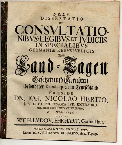 Ehrhart, Wilhelm Ludwig: aus Gotha: Juristische Dissertation. De consultationibus, legibus et iudiciis in specialibus Germaniae rebuspublicis, Von Land-Tägen Gesetzen und Gerichten besonderer Republiquen in Teutschland. 