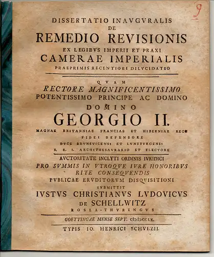 Schellwitz, Justus Christian Ludwig von: aus Rosla: Juristische Inaugural-Dissertation. De remedio revisionis ex legibus Imperii et praxi Camerae Imperialis praeprimis recentiori dilucidatio. 