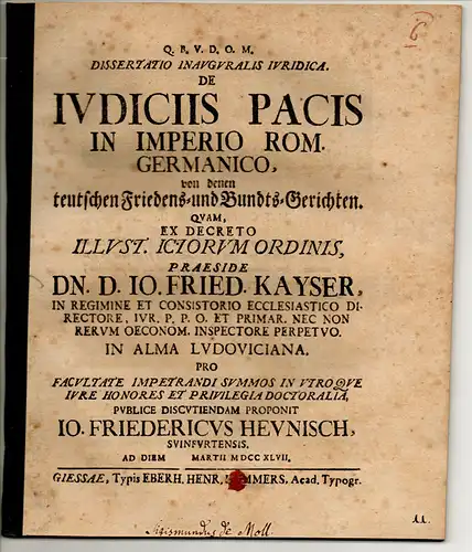 Heunisch, Johann Friedrich: aus Schweinfurt: Juristische Inaugural-Dissertation.  De iudiciis pacis in Imperio Rom. Germanico, Von denen teutschen Friedens- und Bundts-Gerichten. 