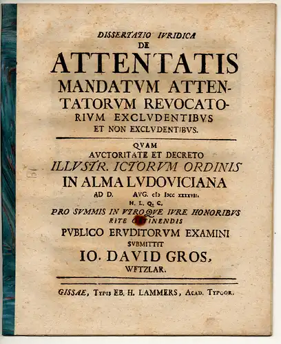 Gros, Johann David: aus Wetzlar: Juristische Dissertation. De attentatis mandatum attentatorum revocatorium excludentibus et non excludentibus. 