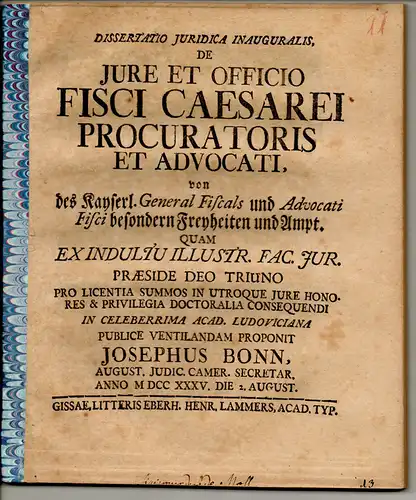 Bonn, Joseph: Juristische Inaugural-Dissertation. De iure et officio fisci Caesarei procuratoris et advocati, Von des kayserl. General Fiscals und Advocati Fisci besondern Freyheiten und Ampt. 