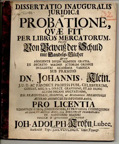 Krohn, Johann Adolph: aus Lübeck: Juristische Inaugural-Dissertation. De probatione, quae fit per libros mercatorum, vulgo Von Beweiß der Schuld mit Handels-Büchern. 