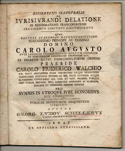 Schiller, Georg Ludwig: aus Frankfurt, Main: Juristische Inaugural-Dissertation. De iurisiurandi delatione in reformatione Francofurtensi arctioribus limitibus circumscripta. 