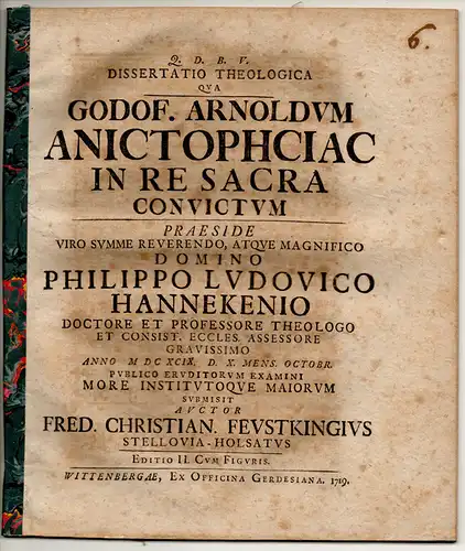 Feustking, Friedrich Christian: Theologische Dissertation. Godof. Arnoldum anictophciac in re sacra convictum. Editio II. cum figuris. 