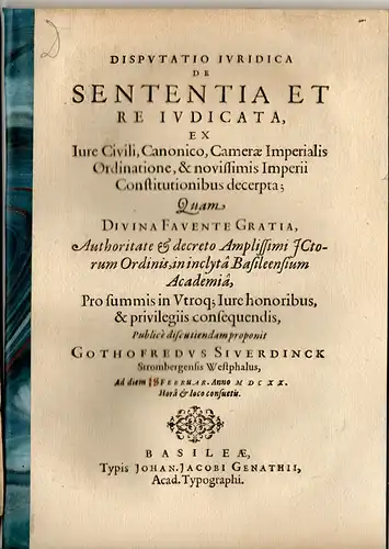 Siverdinck, Gottfried: aus Stromberg: Juristische Disputation. De sententia et re iudicata ex iure civili, canonico, Camerae Imperialis ordinatione, & novissimis Imperii constitutionibus decerpta. 