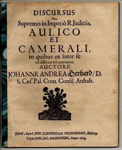 Gerhard, Johann Andreas: Discursus de supremis in Imperio Rom. iudiciis, aulico et camerali, in quibus inter se vel differant vel conveniant (part. 1-4, vollständig). 