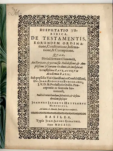 Hettler, Johann Jacob: aus Mark: Juristische Disputation. De testamentis, eorundem ordinatione, constitutione, infirmatione, & corruptione. 