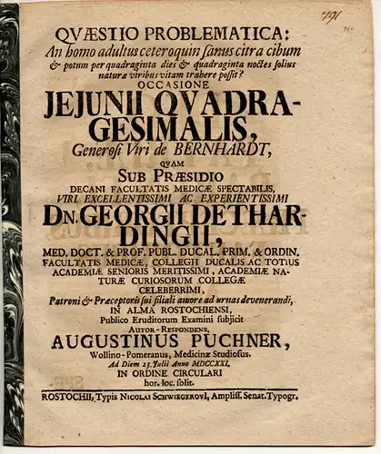 Puchner, Augustin: aus Wollin: Medizinische Dissertation. Quaestio problematica: an homo adultus ceteroquin sanus citra cibum & potum per quadraginta dies & quadraginta noctes solius naturae viribus vitam trahere possit? : occasione Ieiunii quadragesimali