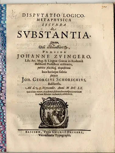 Schorsch, Johann Georg: aus Basel: Disputatio Logico-Metaphysica Secunda de Substantia. 
