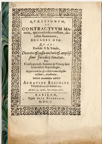 Resch, Achatius: aus Walderbach: Juristische Disputation. Quaestionum, ex contractuum materia, qui consensu constant, decisim sumtarum, decades duae. 