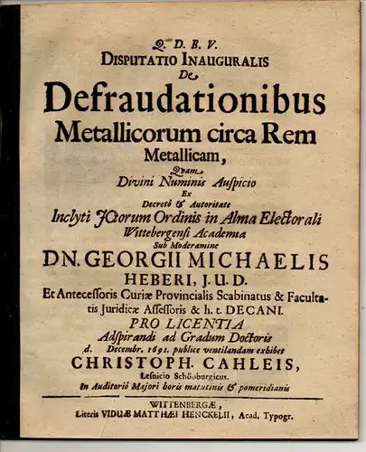 Cahleis, Christopher: aus Leisnig: Inaugural-Disputation. De Defraudationibus Metallicorum circa Rem Metallicam. 
