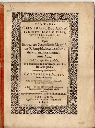 Mitius, Gottfried: aus Frankfurt, Oder: Juristische Disputation. Centuria controversiarum iuris publici, civilis, feudalis, canonici et Saxonici. 