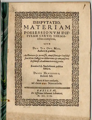 Hentschel, David: aus Bunzlau: Juristische Disputation. Materiam possessionum diffusam certis thematibus complexa. Beigebunden: ders.: De usu capionibus & praescriptionibus ex iure civili, feudali, & canonico. 