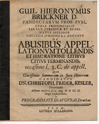 Bruckner, Wilhelm Hieronymus: De abusibus appellationum tollendis, et hac ratione litibus citius terminandis, occasione l. 3. C. de appell. Promotionsankündigung von Christoph Friedrich Kesler aus Zittau. 