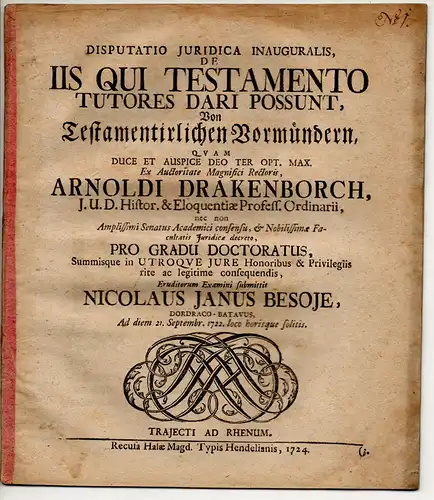 Besoje, Nicolaus Jan: aus Dordrecht: Juristische Inaugural-Disputation. De iis qui testamento tutores dari possunt, Von testamentirlichen Vormündern. 