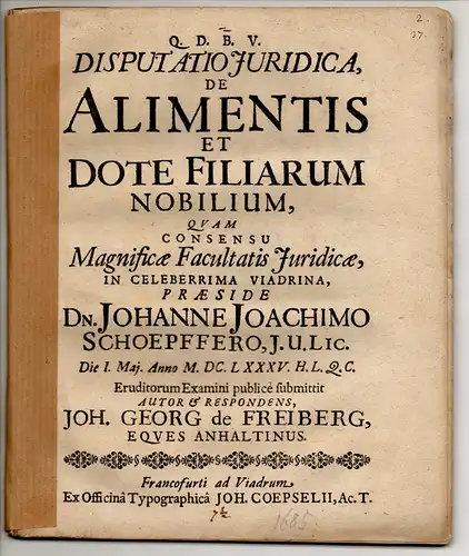 Freiberg, Johann Georg von: aus Anhalt: Juristische Disputation. De alimentis et dote filiarum nobilium. 