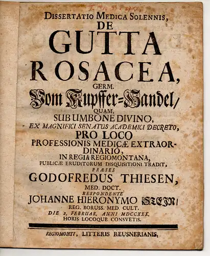 Stein, Johann Hieronymus: aus Königsberg: Medizinische Dissertation. De gutta rosacea, germ. Vom Kuppfer-Handel. 