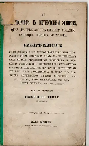 Fehre, Theophil: De cautionibus in detentorem scriptis, quas "Papiere auf den Inhaber" vocamus, earumque historia ac natura. Dissertation. 