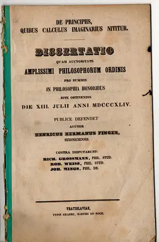 Finger, Heinrich Hermann: aus Schweidnitz: De principiis, quibus calculus imaginarius nititur. Dissertation. 