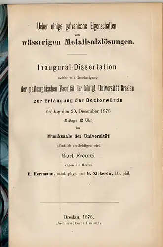 Freund, Karl: Ueber einige galvanische Eigenschaften von wässerigen Metallsalzlösungen. Dissertation. 