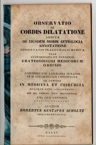 Scholtz, Robert Gustav: aus Hirschberg: Observatio de cordis dilatatione, addita de eiusdem morbi aetiologia adnotatione. Dissertation. 