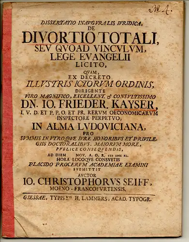 Seiff, Johannes Christoph: aus Frankfurt, Main: Juristische Inaugural-Dissertation. De divortio totali, seu quoad vinculum, lege Evangelii licito. 