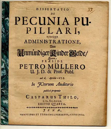 Thilo, Caspar: aus Lignitz: Juristische Dissertation. De pecunia pupillari eiusque administratione, Von Unmündiger Kinder Gelde. 