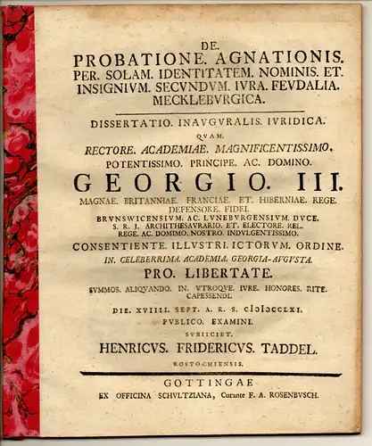 Taddel, Heinrich Friedrich: aus Rostock: Juristische Inaugural-Dissertation. De probatione agnationis per solam identitatem nominis et insignium secundum iura feudalia Meckleburgica. 