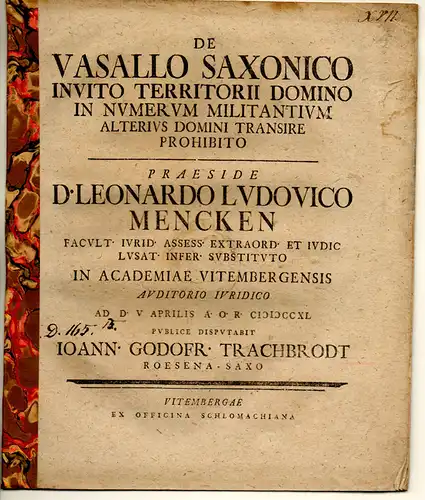 Trachbrodt, Johann Gottfried: aus Rösa: Juristische Disputation. De vasallo Saxonico invito territorii domino in numerum militantium alterius domini transire prohibito. 